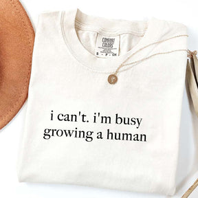 I Can't I'm Busy Growing A Human T-Shirt