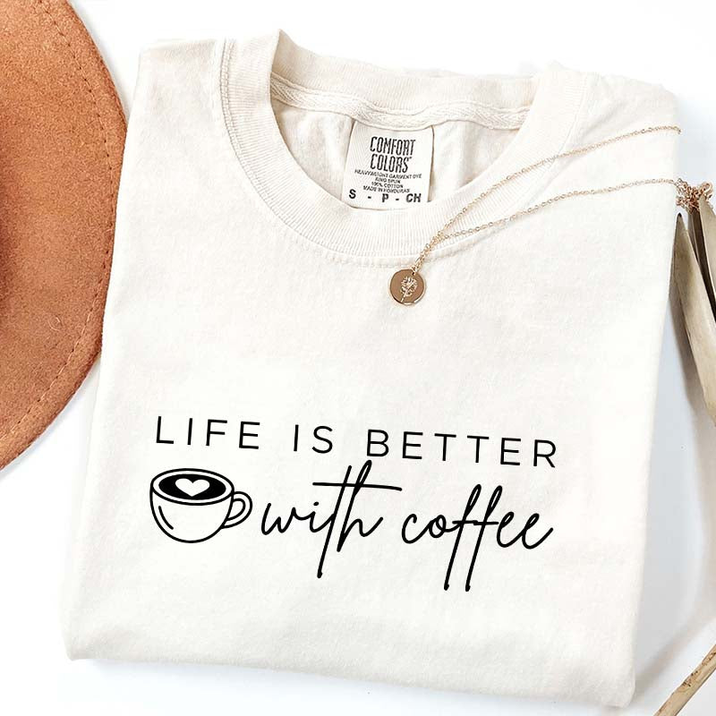 Life Is Better With Coffee Funny T-Shirt