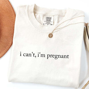 I Can't I'm Pregnant T-Shirt
