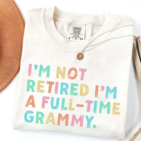 I'm Not Retired I'm A Full Time Grammy T-Shirt