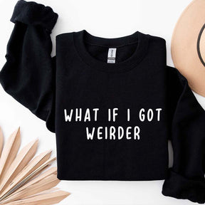 What If I Got Weirder Sweatshirt
