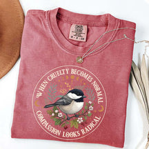 Radical Compassion When Cruelty Becomes Normal T-Shirt