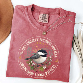 Radical Compassion When Cruelty Becomes Normal T-Shirt