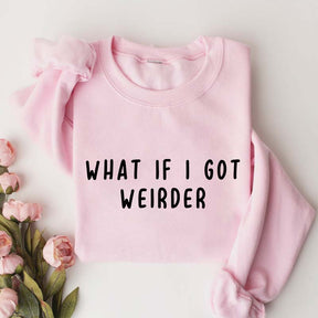 What If I Got Weirder Sweatshirt