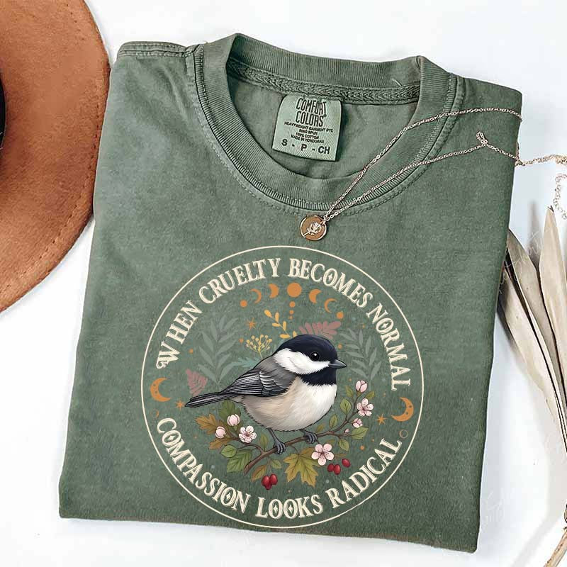 Radical Compassion When Cruelty Becomes Normal T-Shirt