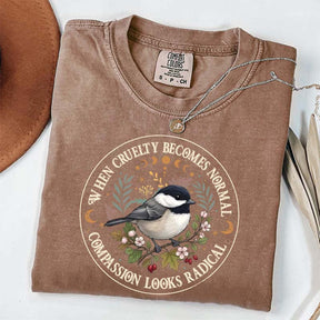 Radical Compassion When Cruelty Becomes Normal T-Shirt