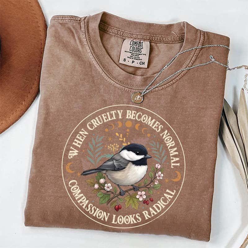 Radical Compassion When Cruelty Becomes Normal T-Shirt