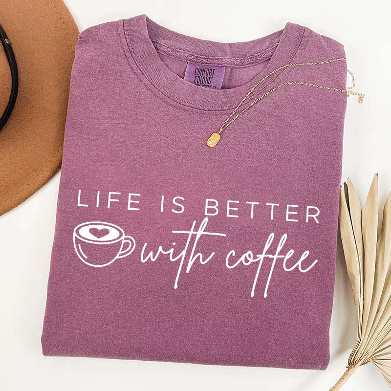 Life Is Better With Coffee Funny T-Shirt