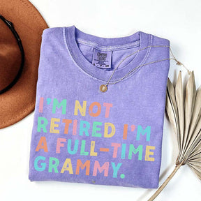 I'm Not Retired I'm A Full Time Grammy T-Shirt