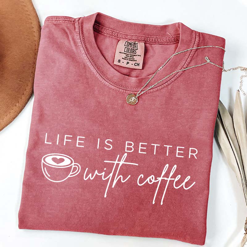 Life Is Better With Coffee Funny T-Shirt