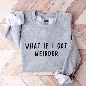 What If I Got Weirder Sweatshirt