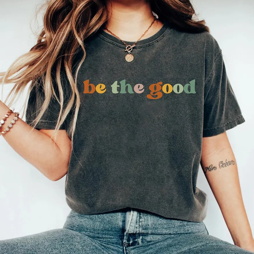 Be The Good T-shirt