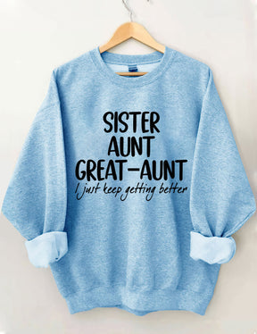 Sister Aunt Great-Aunt I Just Keep Getting Better Sweatshirt