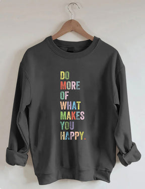 Do More Of What Makes You Happy Sweatshirt