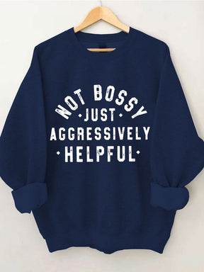 Not Bossy Just Aggressively Helpful Sweatshirt