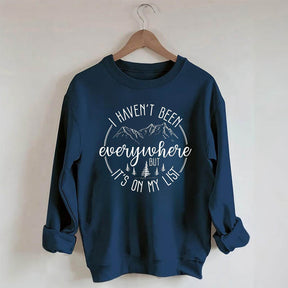 I Haven't Been Everywhere But It's On My List Sweatshirt