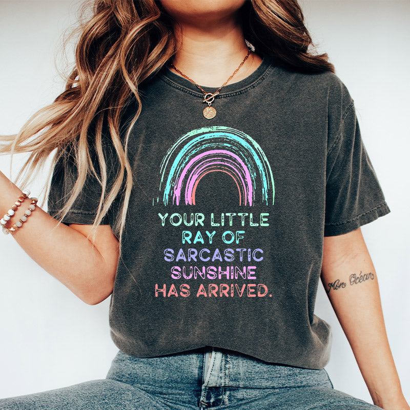 Your Little Ray Of Sarcastic Sunshine Has Arrived T-shirt