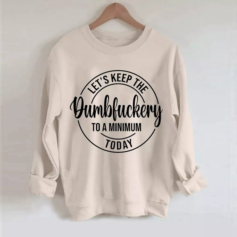 Lassen Sie uns heute das Dumbfuckery-Sweatshirt auf ein Minimum beschränken