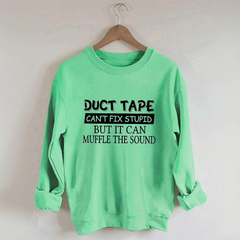 Duct Tape Can't Fix Stupid Funny Sweatshirt