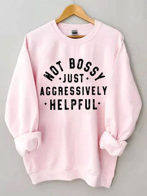 Not Bossy Just Aggressively Helpful Sweatshirt