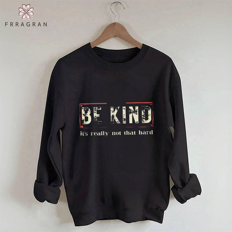 Be Kind It's Really Not that Hard Sweatshirt