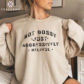 Not Bossy Aggressively Helpful Sweatshirt