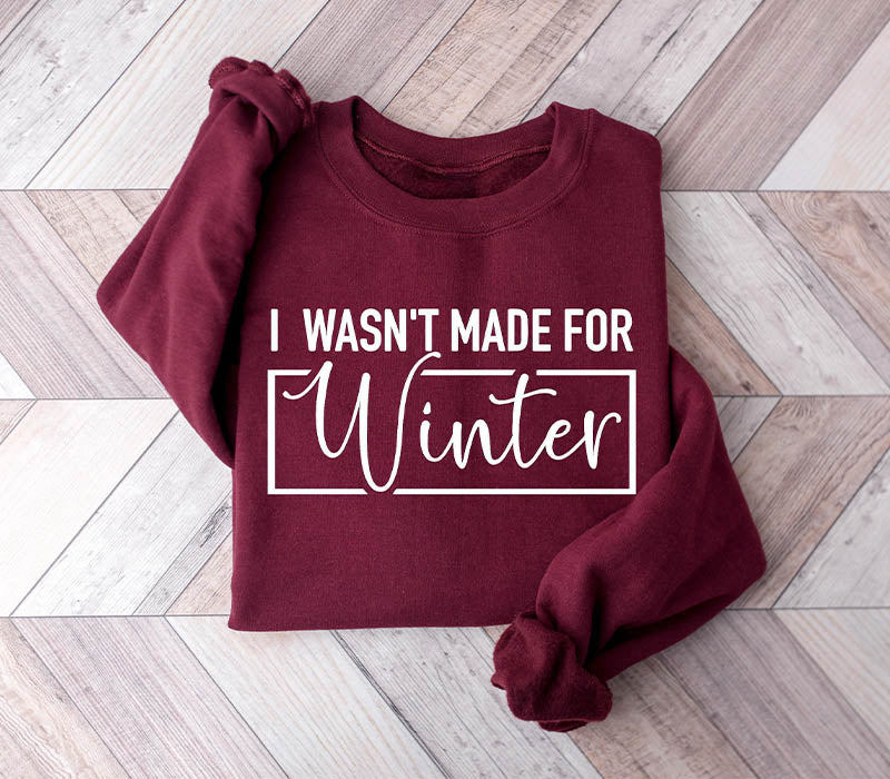 I Wasn't Made For Winter Sweatshirt