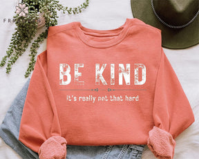 Be Kind It's Really Not That Hard Sweatshirt