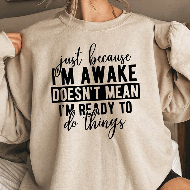 Just Because I'm Awake Sweatshirt