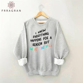 I Know Everything Happens For A Reason Sweatshirt