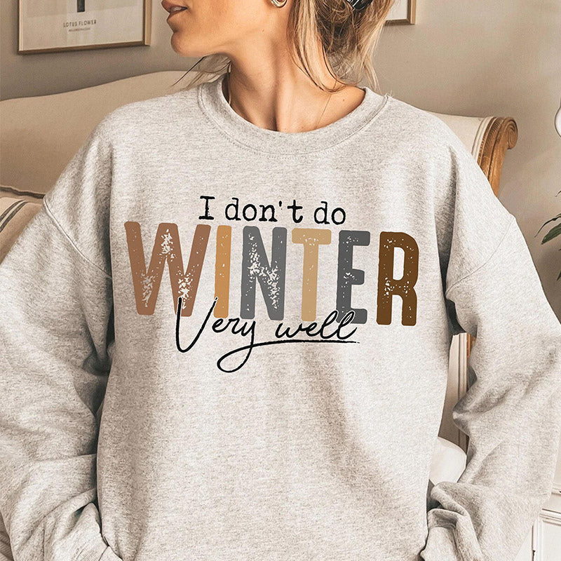 I Don't Do Winter Very Well Sweatshirt