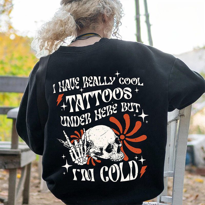 I Have Cool Tattoos But Im Cold Sweatshirt