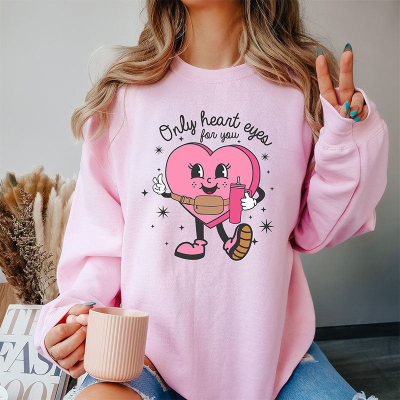 Only Heart Eyes For You Sweatshirt