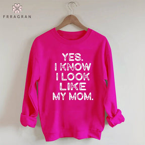 Yes I know I Look Like My Mom Funny Letter Print Sweatshirt