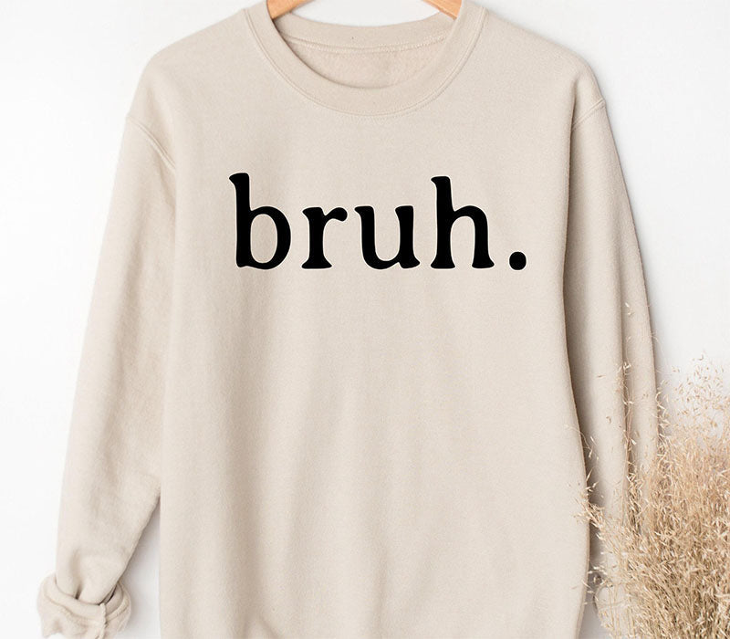 Funny Bruh Inspirational Sweatshirt