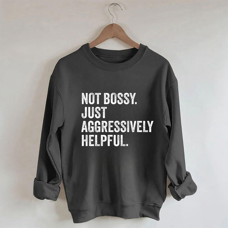 Funny Not Bossy Just Aggressively Helpful Sweatshirt