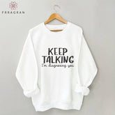 Keep Talking I¡¯m Diagnosing You Sweatshirt