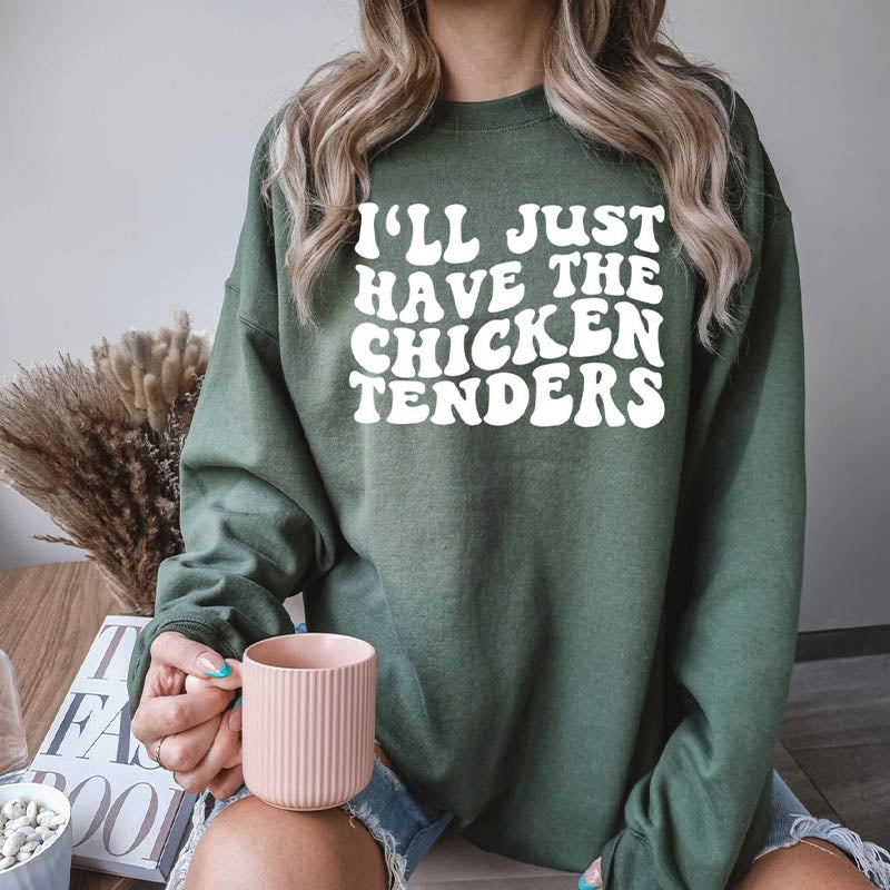 I'll Just Have the Chicken Tenders Sweatshirt