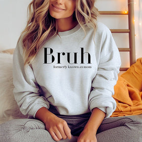 Bruh Formerly Known as Mom Sweatshirt