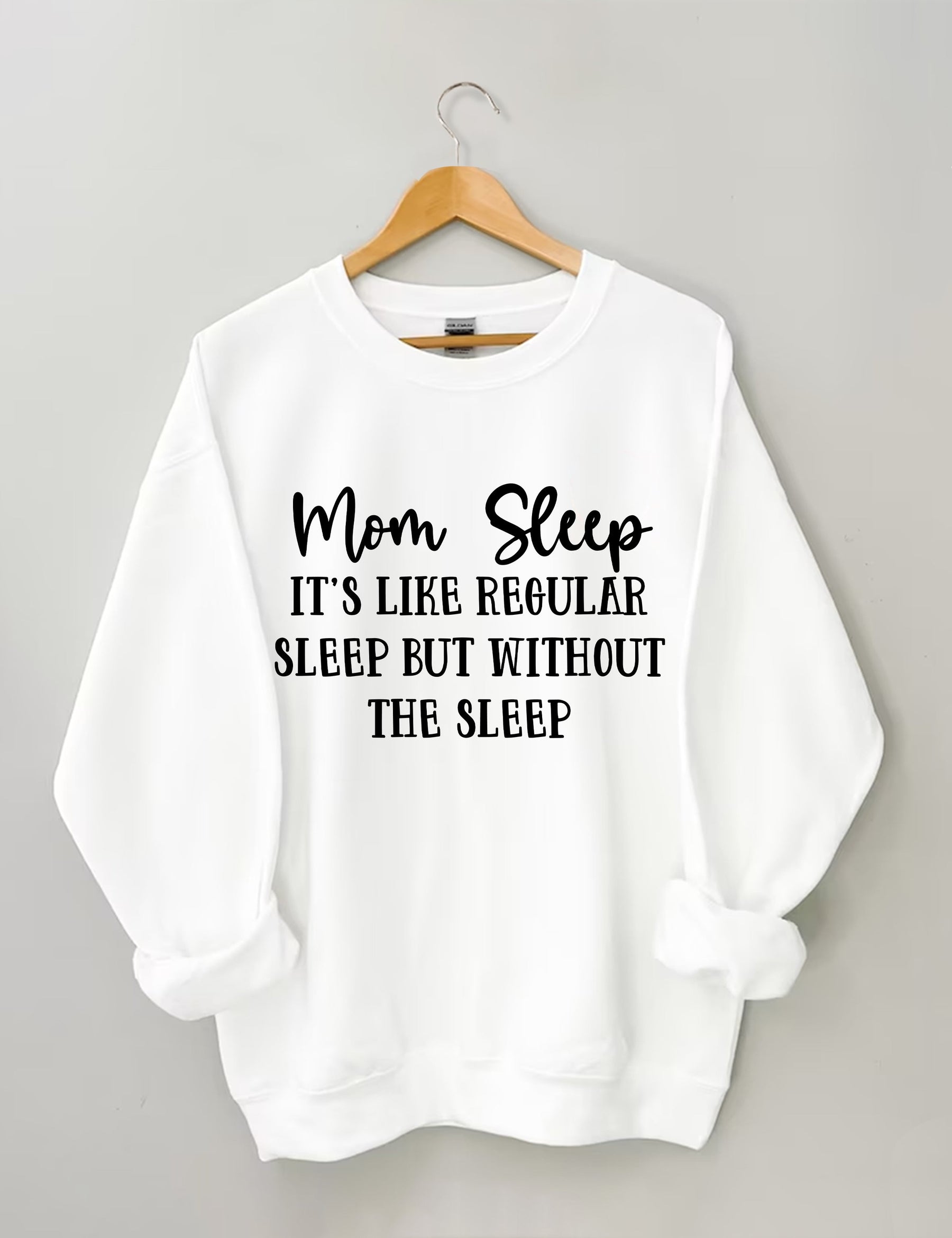 Mom Sleep It's Like Regular Sleep But Without The Sleep Sweatshirt