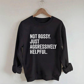 Funny Not Bossy Just Aggressively Helpful Sweatshirt