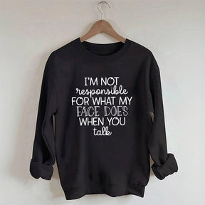 I'm Not Responsible For What My Face Funny Sweatshirt