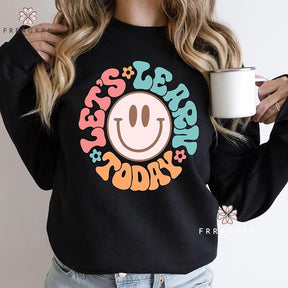 Let's Learn Today Teacher Sweatshirt