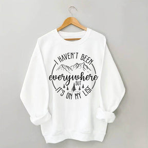 I Haven't Been Everywhere But It's On My List Sweatshirt