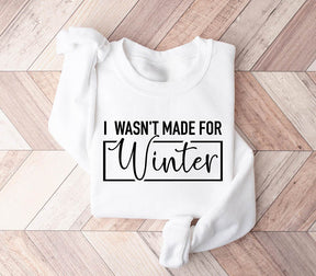 I Wasn't Made For Winter Sweatshirt