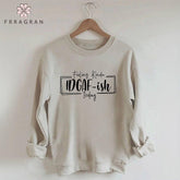 Feeling Kinda Idgaf-Ish Today Sweatshirt