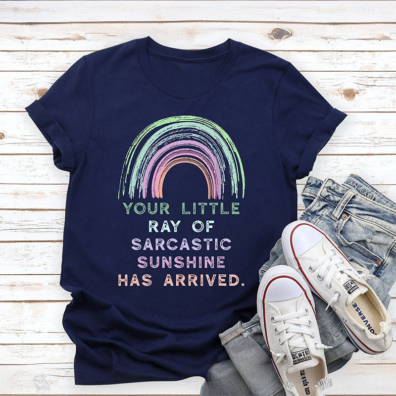 Your Little Ray Of Sarcastic Sunshine Has Arrived T-shirt