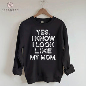 Yes I know I Look Like My Mom Funny Letter Print Sweatshirt