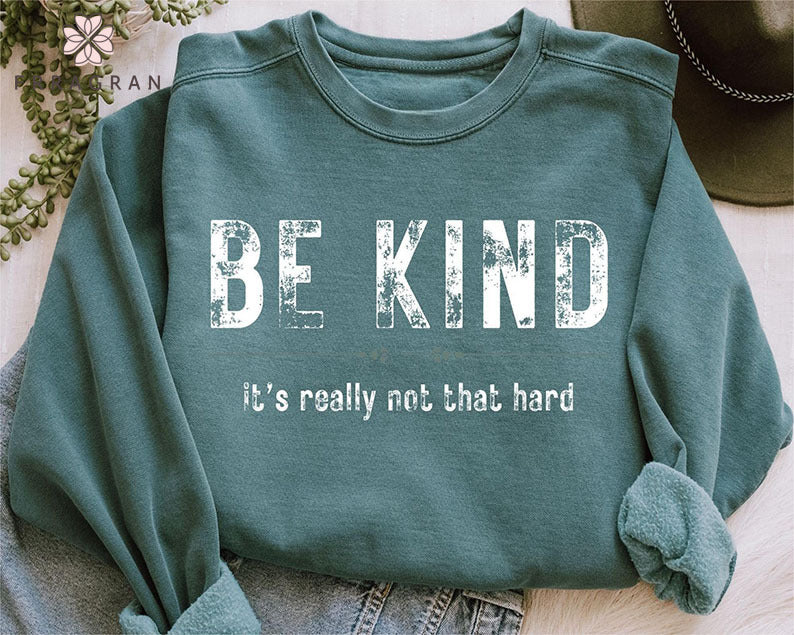 Be Kind It's Really Not That Hard Sweatshirt