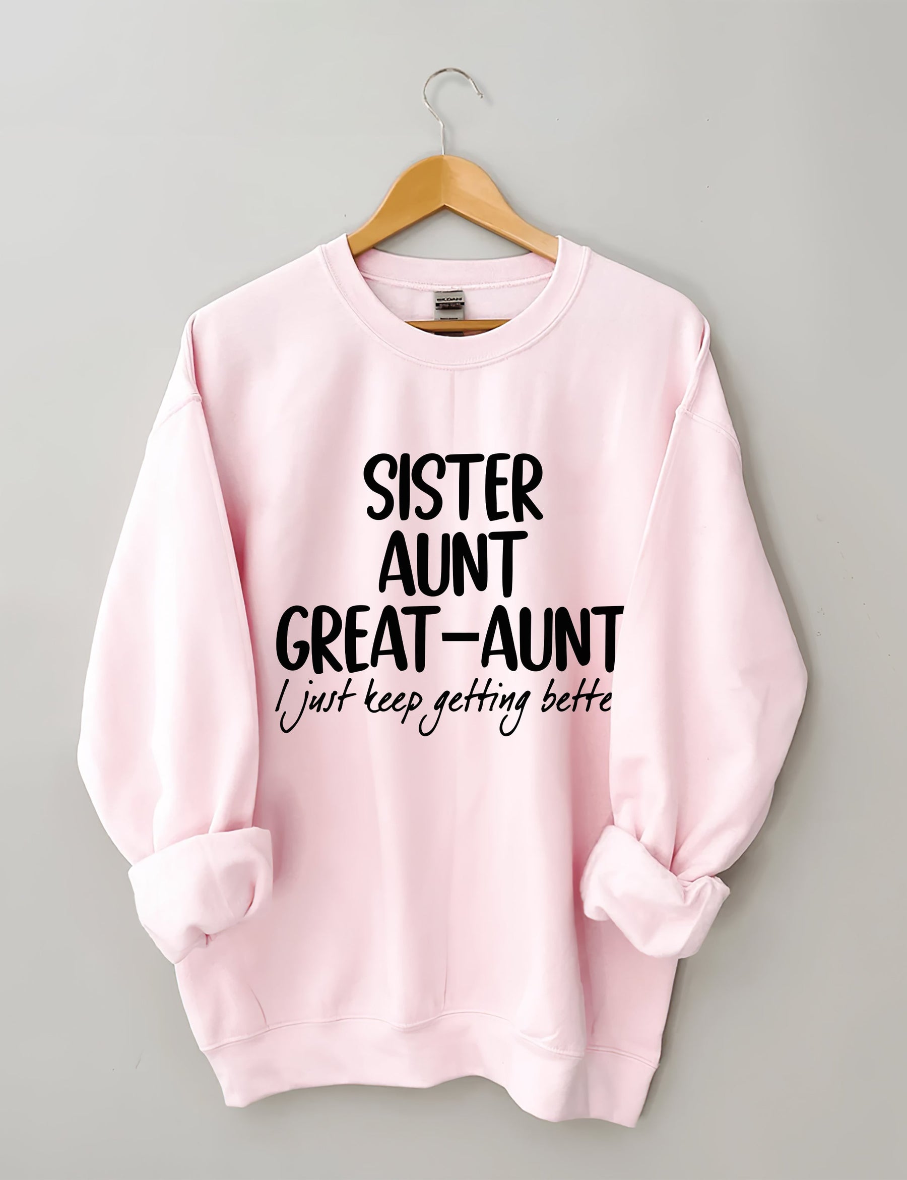 Sister Aunt Great-Aunt I Just Keep Getting Better Sweatshirt